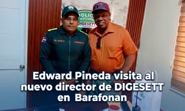 Visita de Edward Pineda al teniente coronel Ernesto de León Olivero, director de DIGESETT en Barahona.