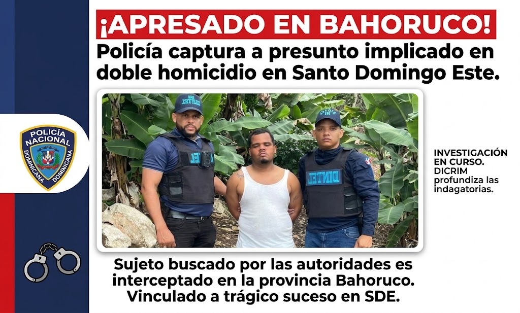 Operativo policial en Bahoruco relacionado con el arresto de un hombre buscado por un doble homicidio en Santo Domingo Este.